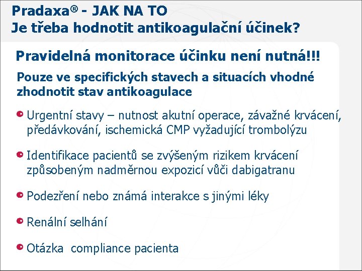 Pradaxa® - JAK NA TO Je třeba hodnotit antikoagulační účinek? Pravidelná monitorace účinku není