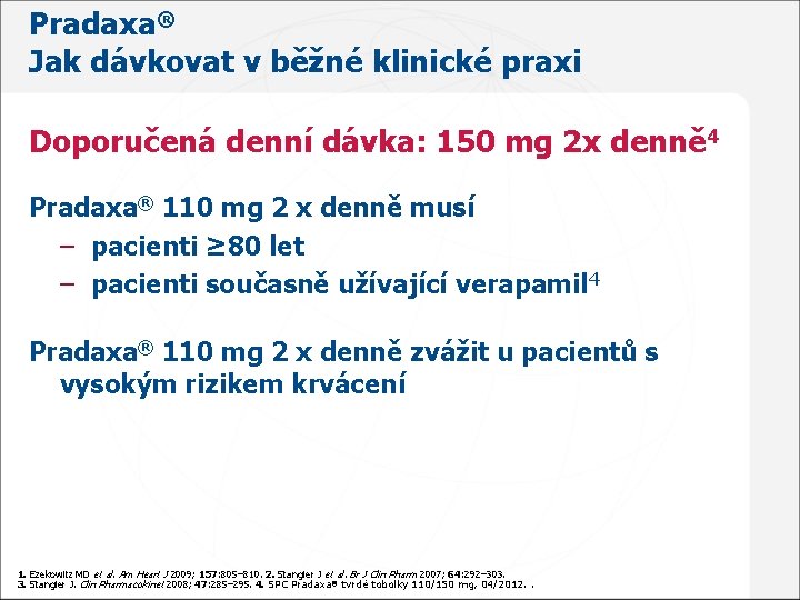 Pradaxa® Jak dávkovat v běžné klinické praxi Doporučená denní dávka: 150 mg 2 x