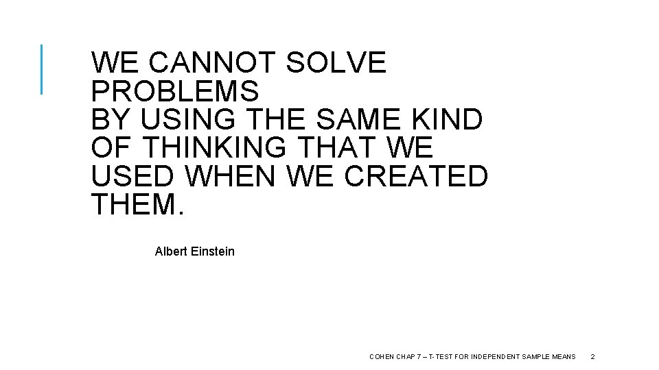 WE CANNOT SOLVE PROBLEMS BY USING THE SAME KIND OF THINKING THAT WE USED