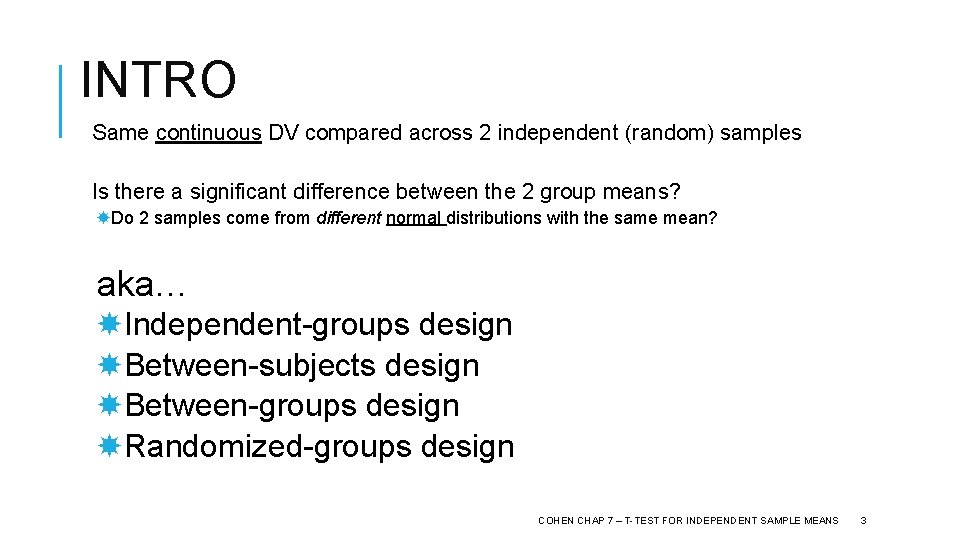 INTRO Same continuous DV compared across 2 independent (random) samples Is there a significant