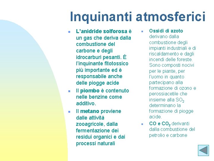 Inquinanti atmosferici n n n L’anidride solforosa è un gas che deriva dalla combustione