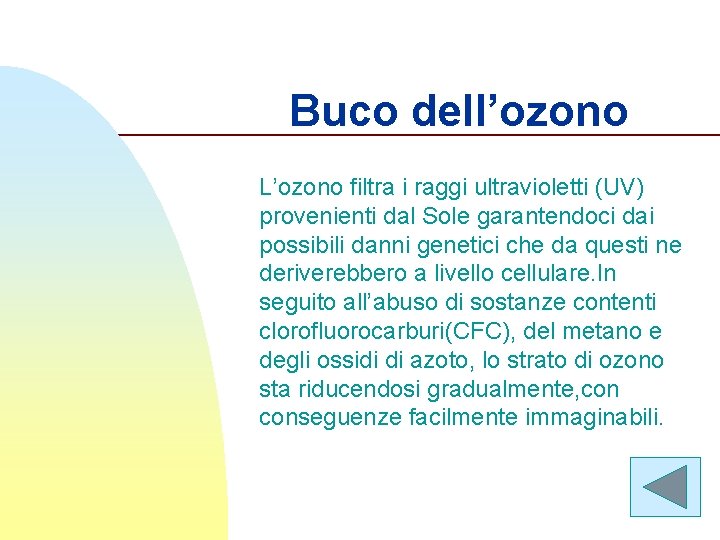 Buco dell’ozono L’ozono filtra i raggi ultravioletti (UV) provenienti dal Sole garantendoci dai possibili