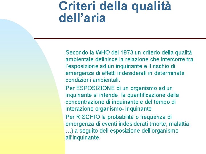 Criteri della qualità dell’aria Secondo la WHO del 1973 un criterio della qualità ambientale