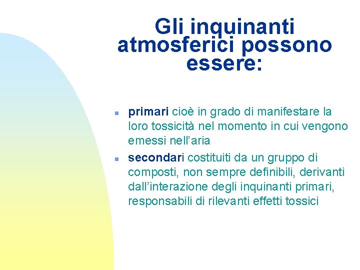 Gli inquinanti atmosferici possono essere: n n primari cioè in grado di manifestare la