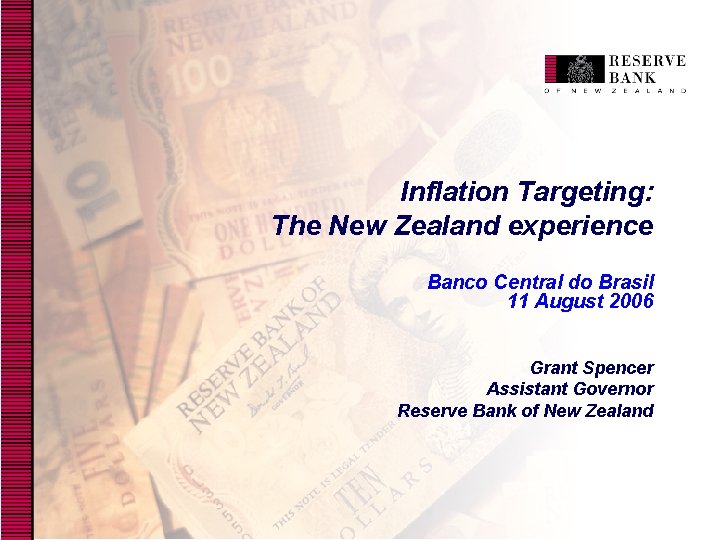 Inflation Targeting: The New Zealand experience Banco Central do Brasil 11 August 2006 Grant
