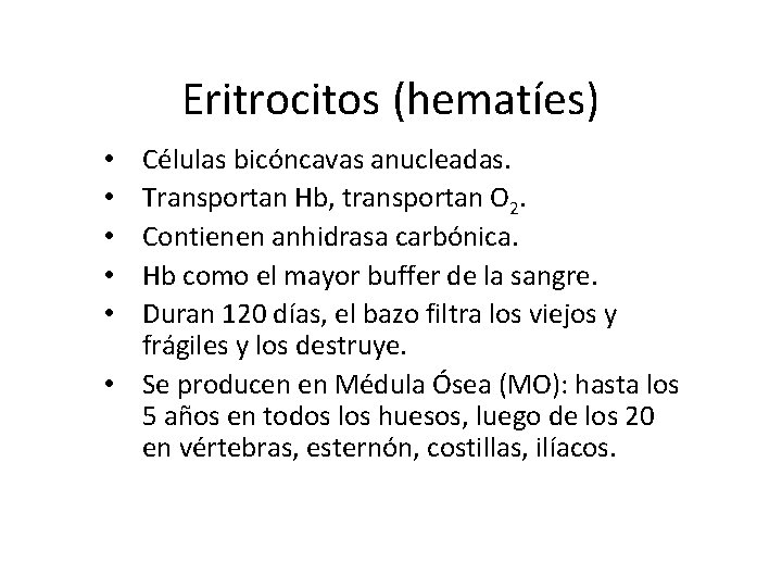 Eritrocitos (hematíes) Células bicóncavas anucleadas. Transportan Hb, transportan O 2. Contienen anhidrasa carbónica. Hb