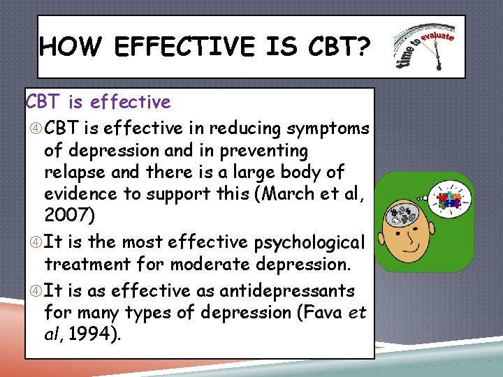 HOW EFFECTIVE IS CBT? CBT is effective in reducing symptoms of depression and in