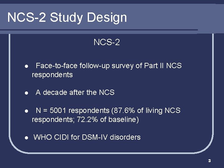 NCS-2 Study Design NCS-2 l l Face-to-face follow-up survey of Part II NCS respondents