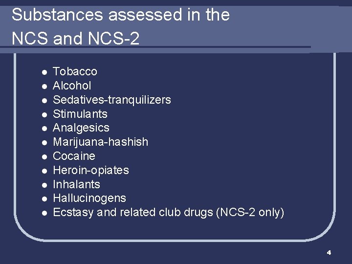 Substances assessed in the NCS and NCS-2 l l l Tobacco Alcohol Sedatives-tranquilizers Stimulants