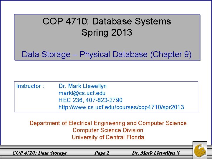 COP 4710: Database Systems Spring 2013 Data Storage – Physical Database (Chapter 9) Instructor