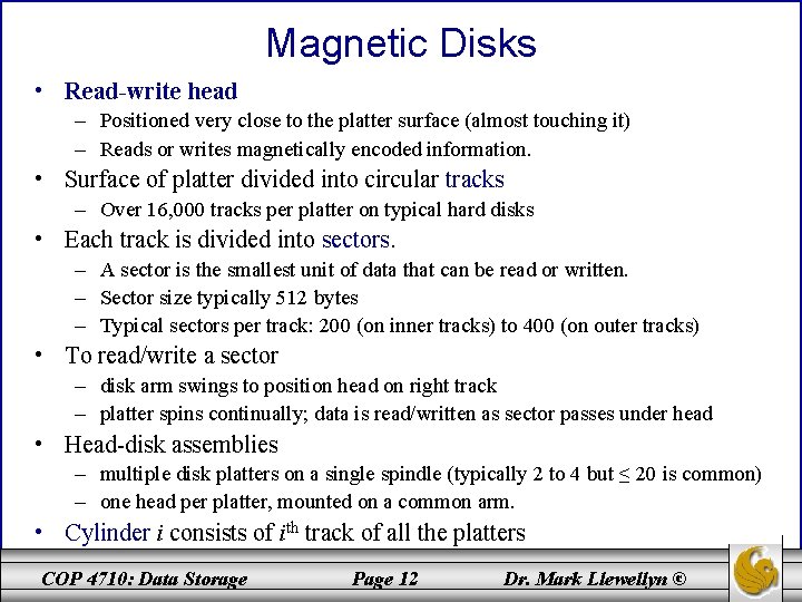 Magnetic Disks • Read-write head – Positioned very close to the platter surface (almost
