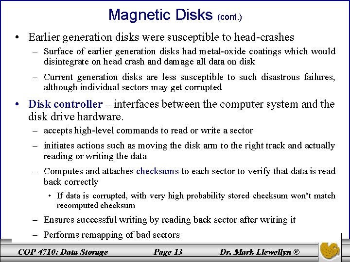 Magnetic Disks (cont. ) • Earlier generation disks were susceptible to head-crashes – Surface