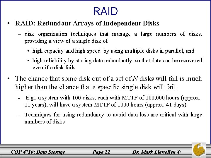 RAID • RAID: Redundant Arrays of Independent Disks – disk organization techniques that manage