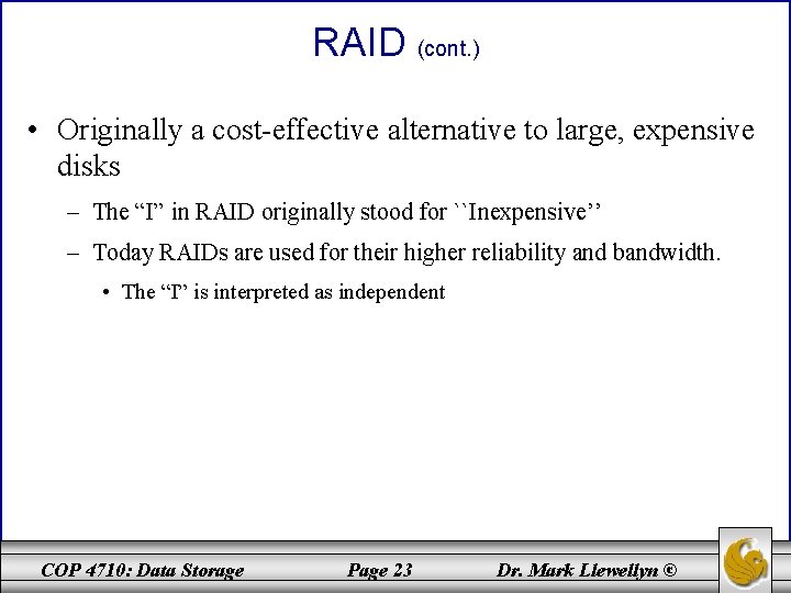 RAID (cont. ) • Originally a cost-effective alternative to large, expensive disks – The