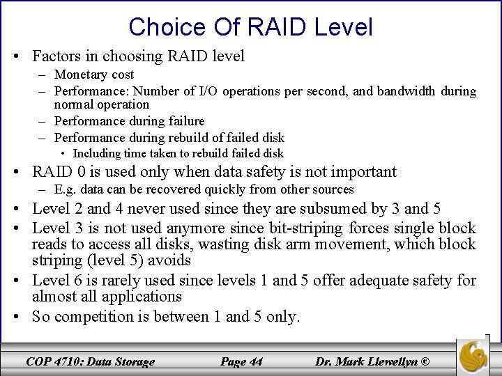 Choice Of RAID Level • Factors in choosing RAID level – Monetary cost –