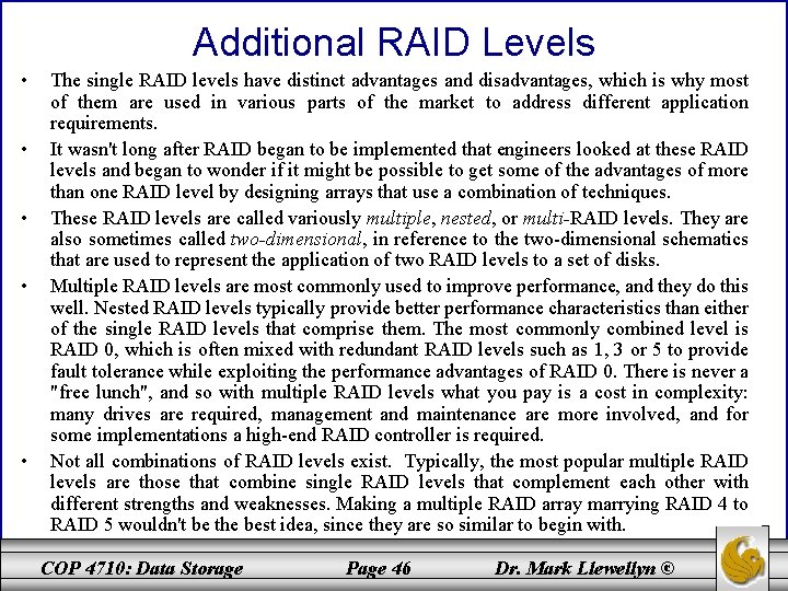 Additional RAID Levels • • • The single RAID levels have distinct advantages and
