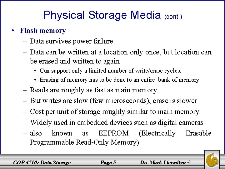 Physical Storage Media (cont. ) • Flash memory – Data survives power failure –