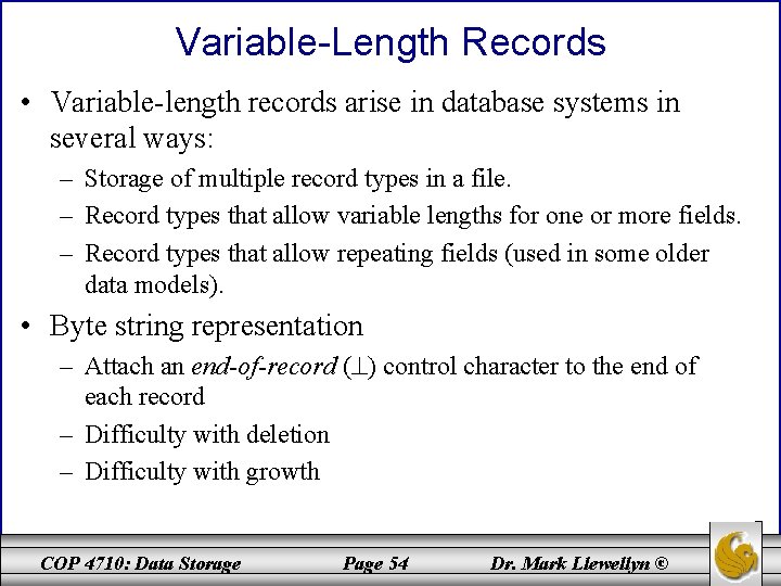 Variable-Length Records • Variable-length records arise in database systems in several ways: – Storage