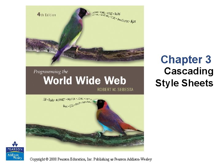 Chapter 3 Cascading Style Sheets Copyright © 2008 Pearson Education, Inc. Publishing as Pearson