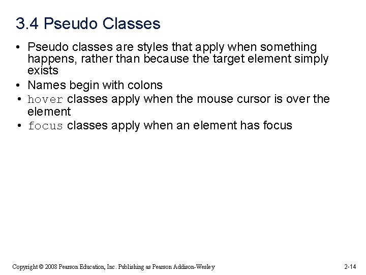 3. 4 Pseudo Classes • Pseudo classes are styles that apply when something happens,