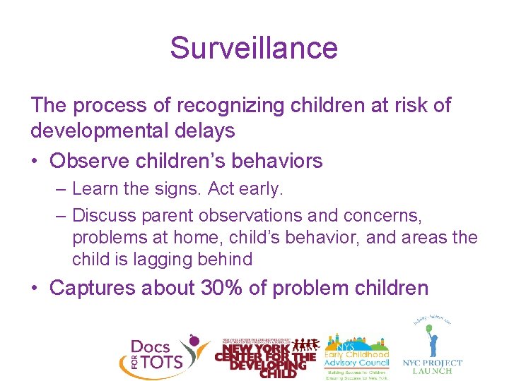 Surveillance The process of recognizing children at risk of developmental delays • Observe children’s