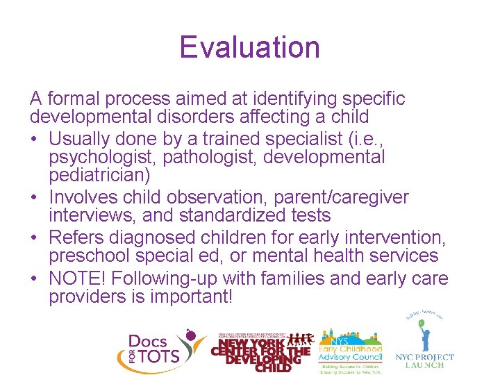 Evaluation A formal process aimed at identifying specific developmental disorders affecting a child •
