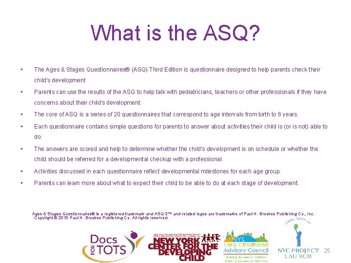 What is the ASQ? • The Ages & Stages Questionnaires® (ASQ) Third Edition is
