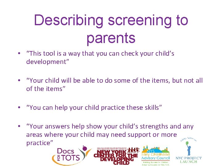 Describing screening to parents • “This tool is a way that you can check