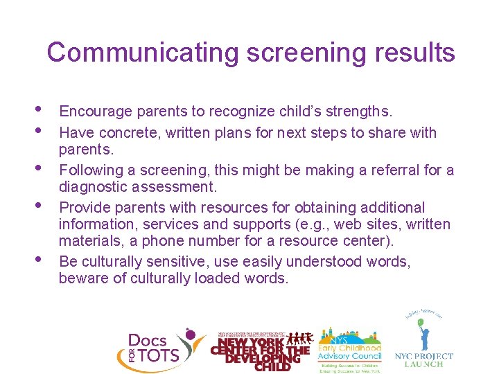 Communicating screening results • • • Encourage parents to recognize child’s strengths. Have concrete,