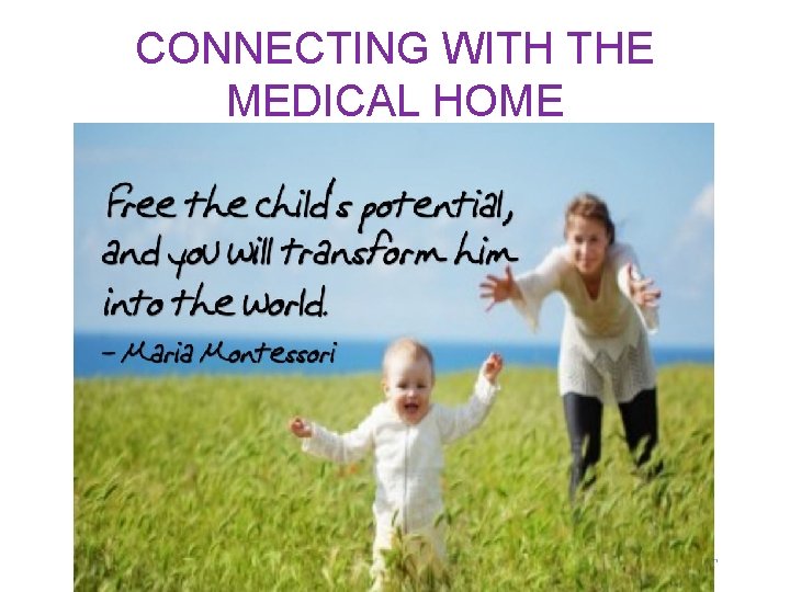 CONNECTING WITH THE MEDICAL HOME 