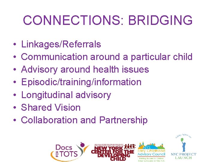 CONNECTIONS: BRIDGING • • Linkages/Referrals Communication around a particular child Advisory around health issues