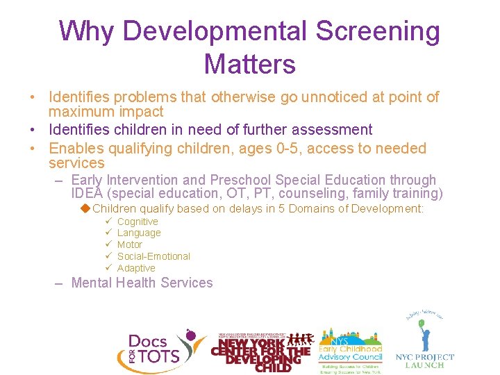 Why Developmental Screening Matters • Identifies problems that otherwise go unnoticed at point of