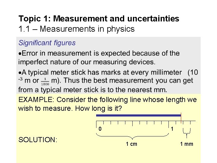 Topic 1: Measurement and uncertainties 1. 1 – Measurements in physics EXAMPLE: Consider the