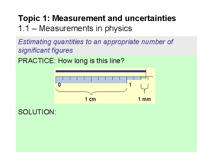 Topic 1: Measurement and uncertainties 1. 1 – Measurements in physics Estimating quantities to