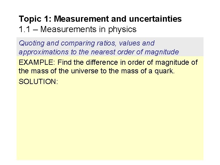 Topic 1: Measurement and uncertainties 1. 1 – Measurements in physics Quoting and comparing