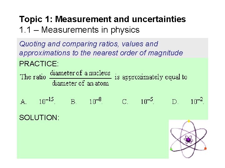Topic 1: Measurement and uncertainties 1. 1 – Measurements in physics Quoting and comparing