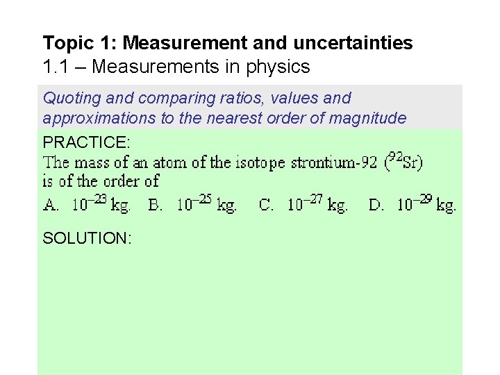 Topic 1: Measurement and uncertainties 1. 1 – Measurements in physics Quoting and comparing