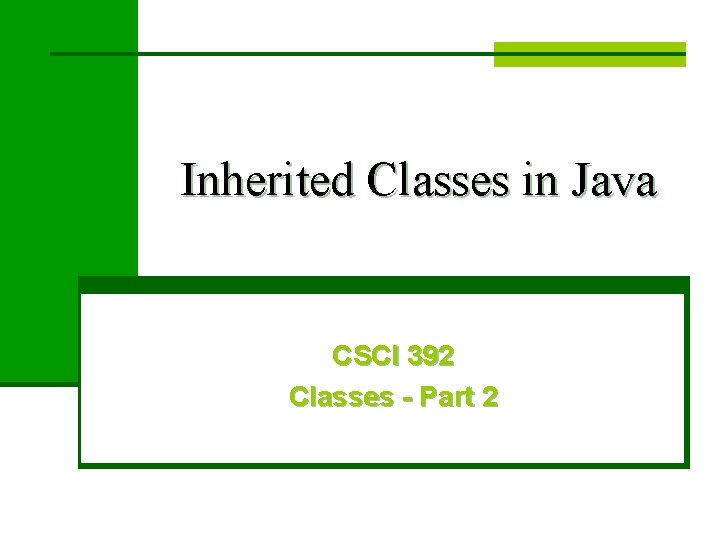 Inherited Classes in Java CSCI 392 Classes - Part 2 