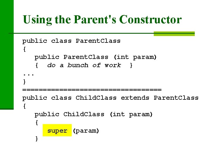 Using the Parent's Constructor public class Parent. Class { public Parent. Class (int param)