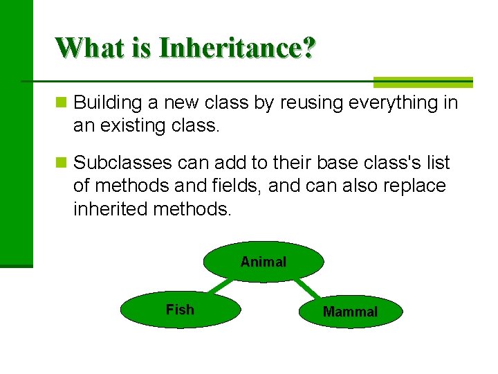 What is Inheritance? n Building a new class by reusing everything in an existing