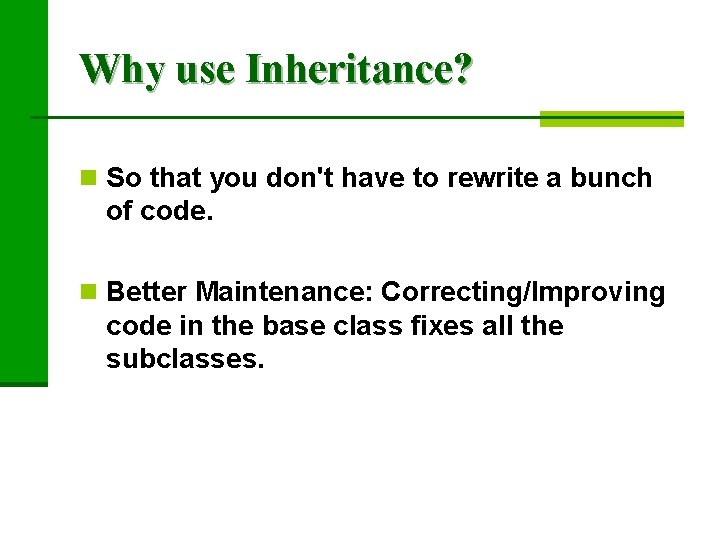 Why use Inheritance? n So that you don't have to rewrite a bunch of