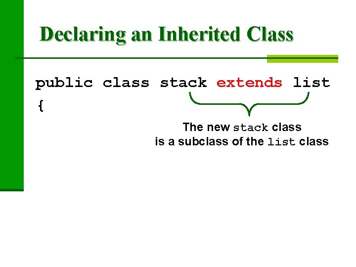 Declaring an Inherited Class public class stack extends list { The new stack class