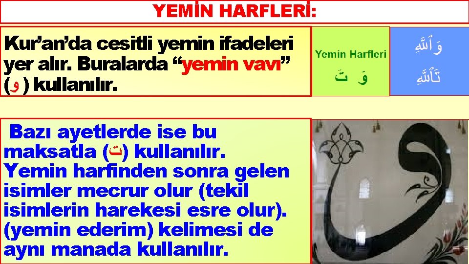 YEMİN HARFLERİ: Kur’an’da cesitli yemin ifadeleri yer alır. Buralarda “yemin vavı” ( ) ﻭ