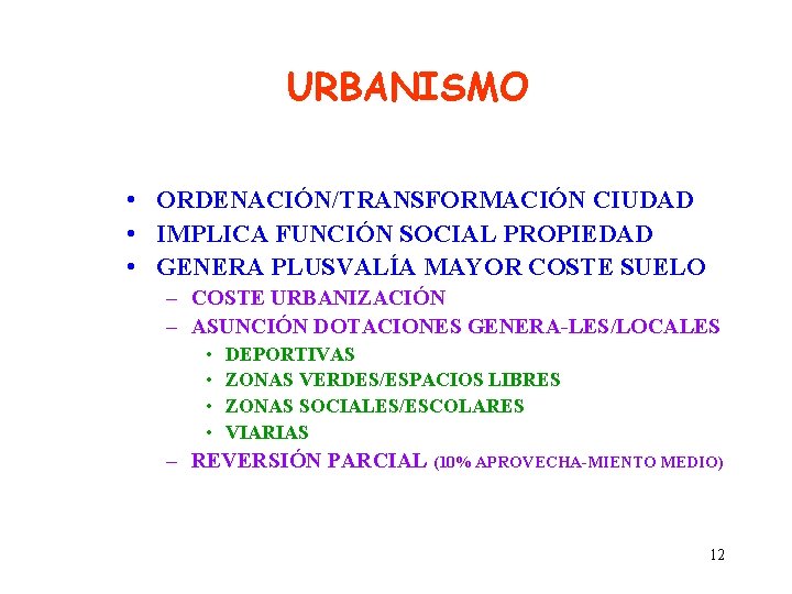 URBANISMO • ORDENACIÓN/TRANSFORMACIÓN CIUDAD • IMPLICA FUNCIÓN SOCIAL PROPIEDAD • GENERA PLUSVALÍA MAYOR COSTE