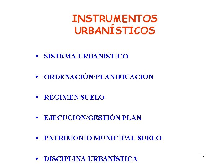 INSTRUMENTOS URBANÍSTICOS • SISTEMA URBANÍSTICO • ORDENACIÓN/PLANIFICACIÓN • RÉGIMEN SUELO • EJECUCIÓN/GESTIÓN PLAN • INSTRUMENTOS URBANÍSTICOS • SISTEMA URBANÍSTICO • ORDENACIÓN/PLANIFICACIÓN • RÉGIMEN SUELO • EJECUCIÓN/GESTIÓN PLAN •