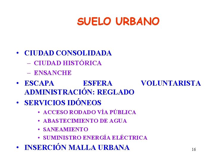 SUELO URBANO • CIUDAD CONSOLIDADA – CIUDAD HISTÓRICA – ENSANCHE • ESCAPA ESFERA VOLUNTARISTA