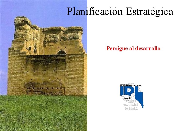 Planificación Estratégica Persigue al desarrollo 