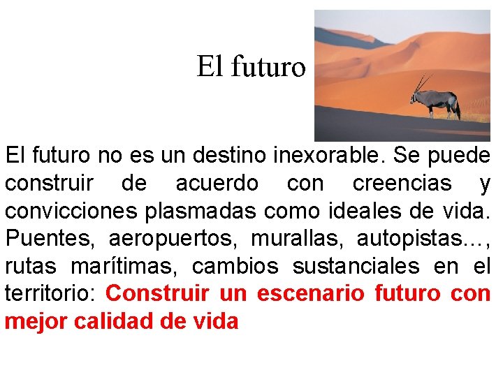 El futuro no es un destino inexorable. Se puede construir de acuerdo con creencias