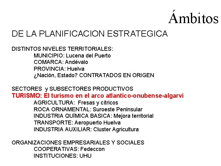 Ámbitos DE LA PLANIFICACION ESTRATEGICA DISTINTOS NIVELES TERRITORIALES: MUNICIPIO: Lucena del Puerto COMARCA: Andévalo