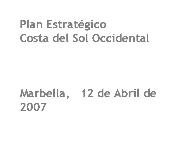 Plan Estratégico Costa del Sol Occidental Marbella, 12 de Abril de 2007 